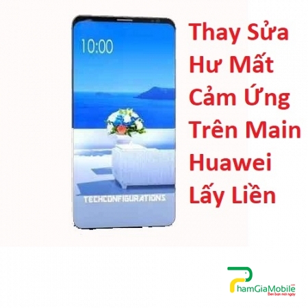 Thay Sửa Hư Mất Cảm Ứng Trên Main Huawei Mate 10 Pro Lấy Liền